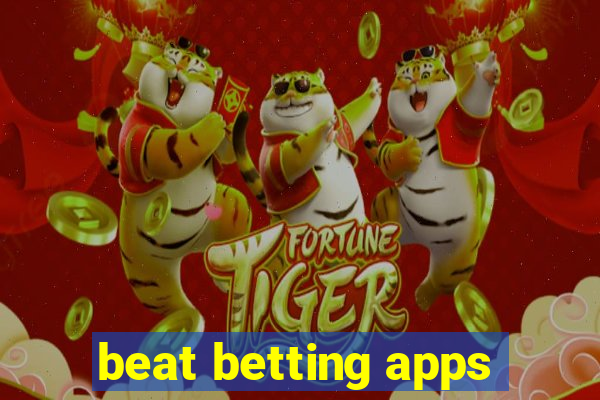 beat betting apps