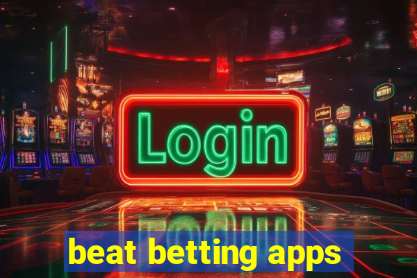 beat betting apps