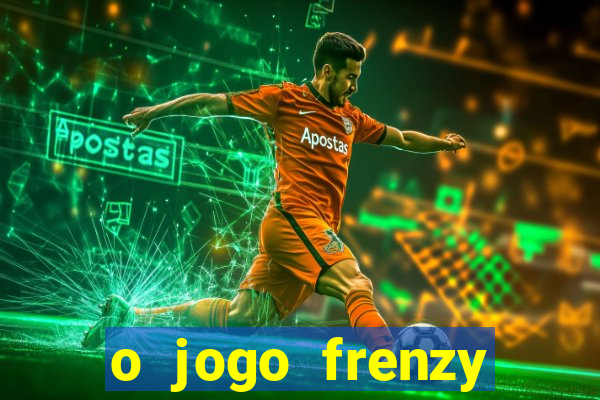 o jogo frenzy slots paga mesmo