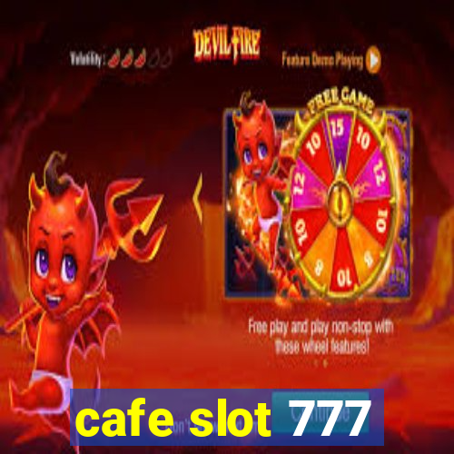 cafe slot 777