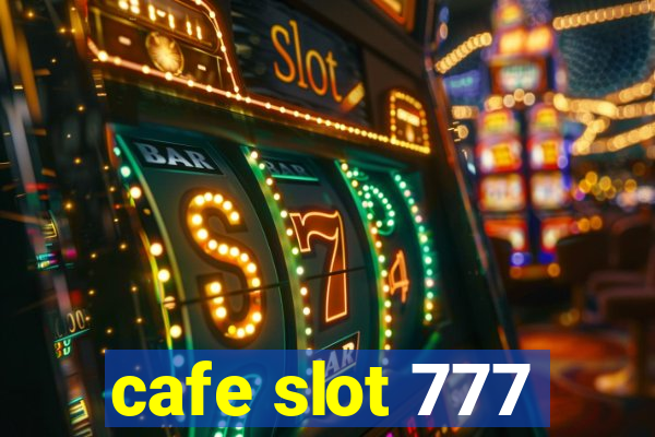 cafe slot 777