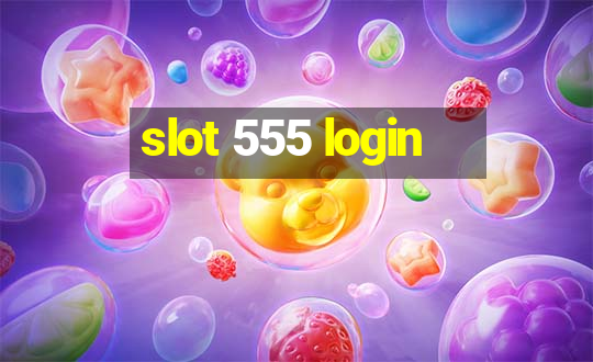 slot 555 login