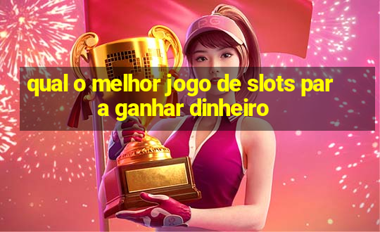 qual o melhor jogo de slots para ganhar dinheiro