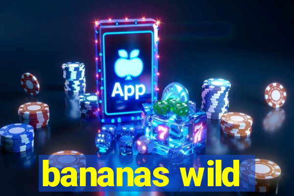 bananas wild