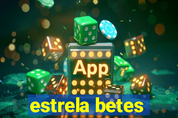 estrela betes