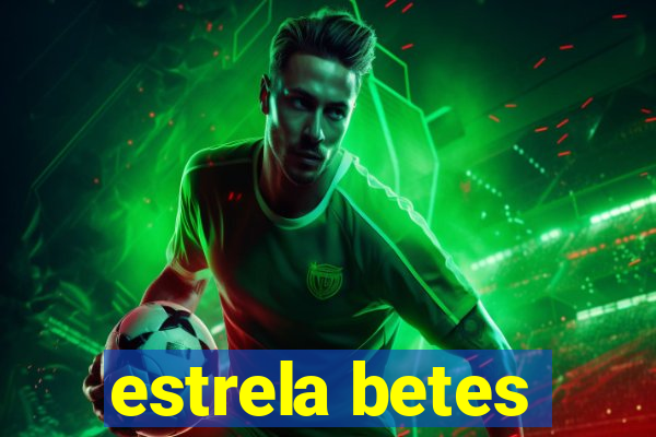 estrela betes