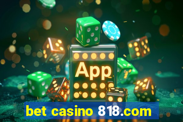 bet casino 818.com