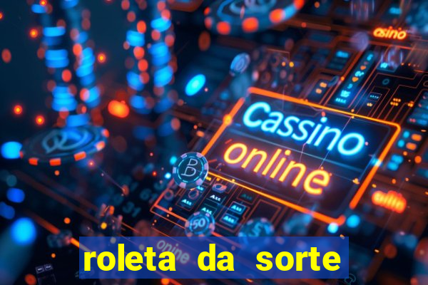 roleta da sorte ganhe dinheiro