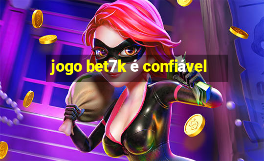 jogo bet7k é confiável