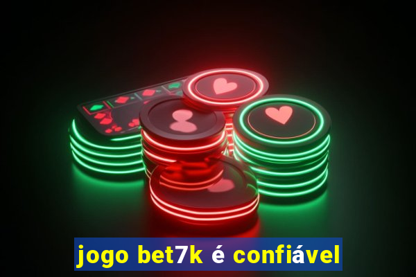 jogo bet7k é confiável