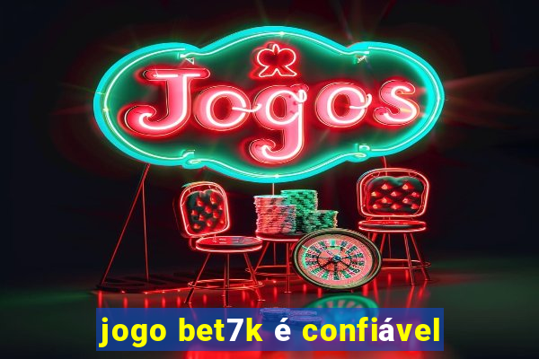 jogo bet7k é confiável