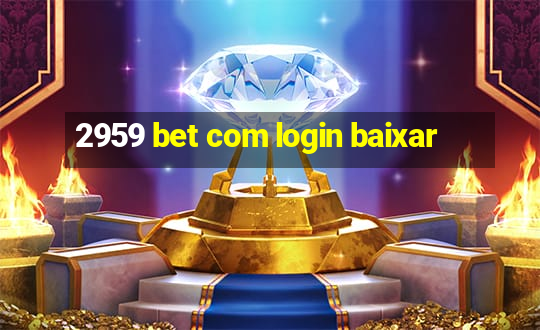 2959 bet com login baixar