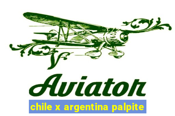 chile x argentina palpite