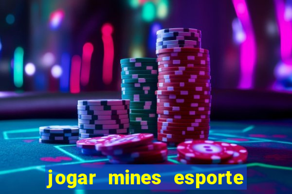 jogar mines esporte da sorte