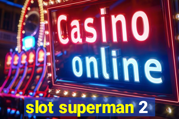 slot superman 2