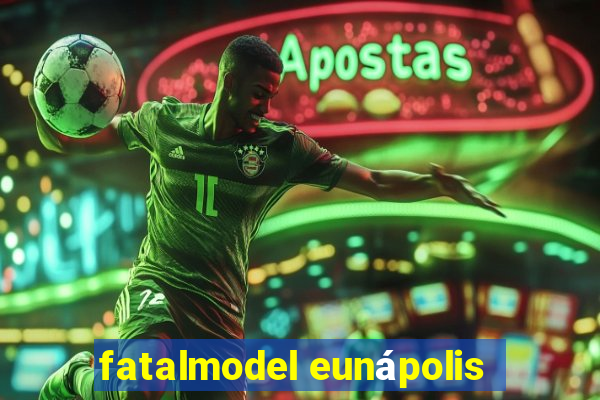 fatalmodel eunápolis