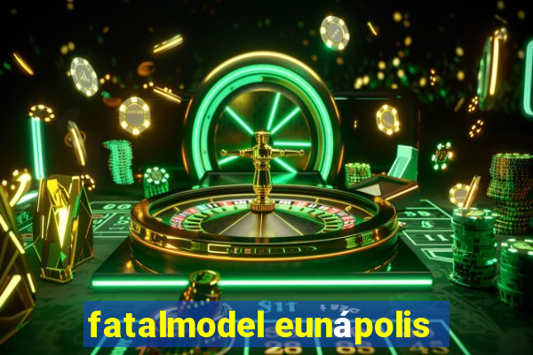 fatalmodel eunápolis