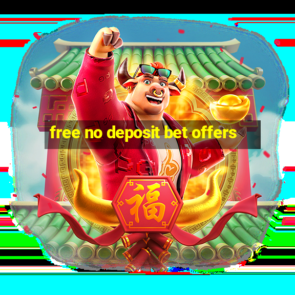 free no deposit bet offers