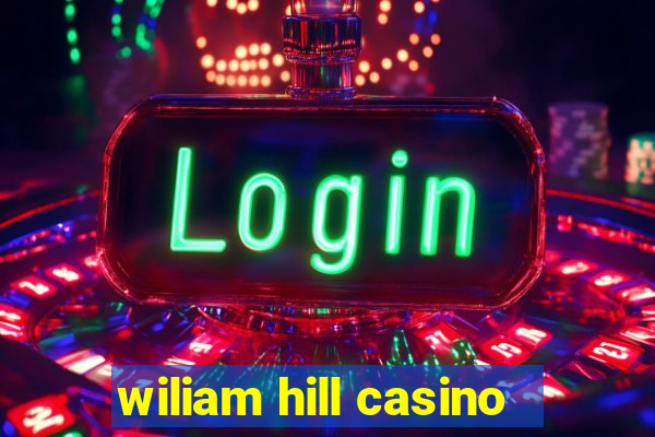 wiliam hill casino