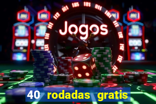 40 rodadas gratis jon bet