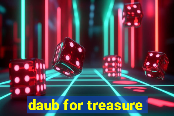 daub for treasure