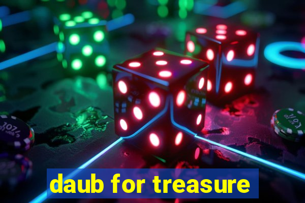 daub for treasure