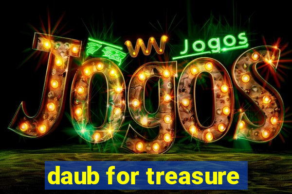 daub for treasure