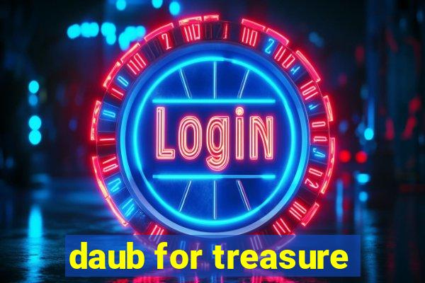 daub for treasure