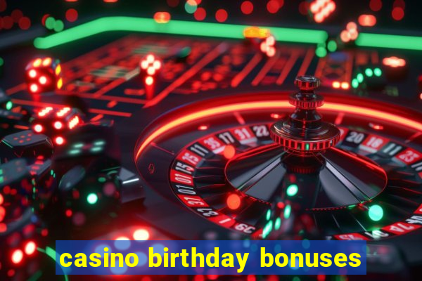 casino birthday bonuses