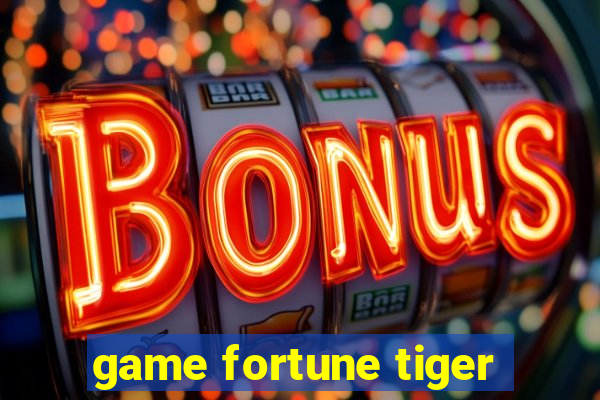 game fortune tiger