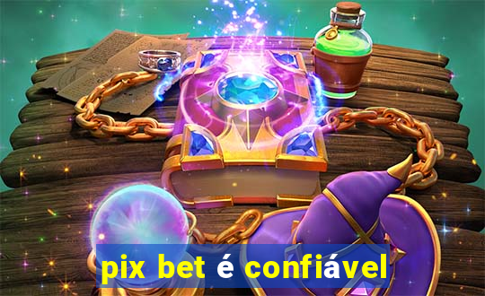 pix bet é confiável