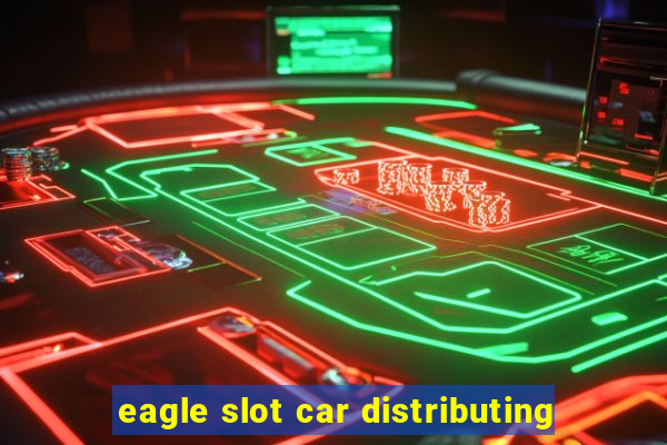 eagle slot car distributing