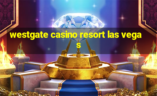 westgate casino resort las vegas