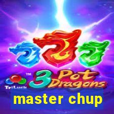 master chup