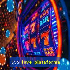 555 love plataforma de jogos