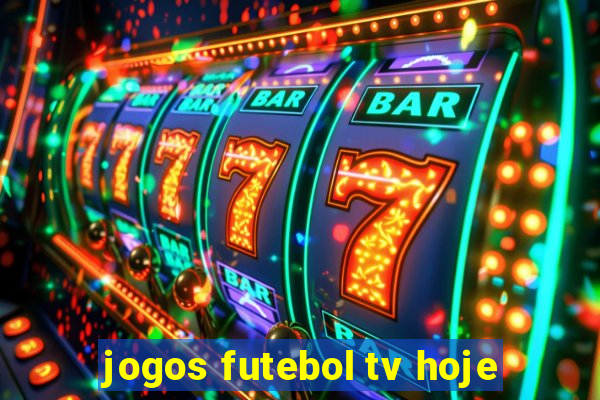 jogos futebol tv hoje