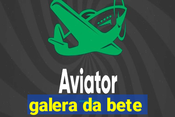 galera da bete