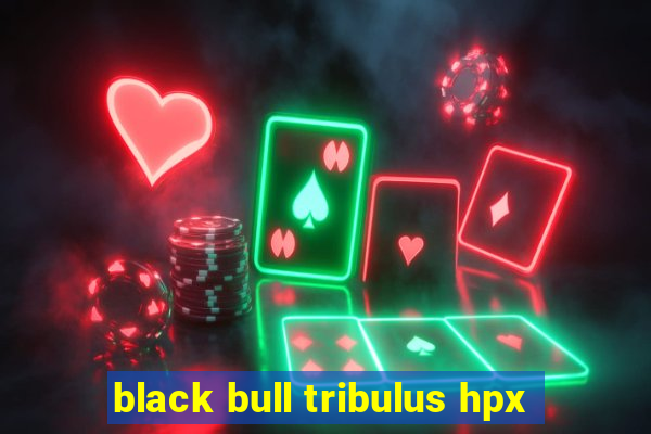 black bull tribulus hpx