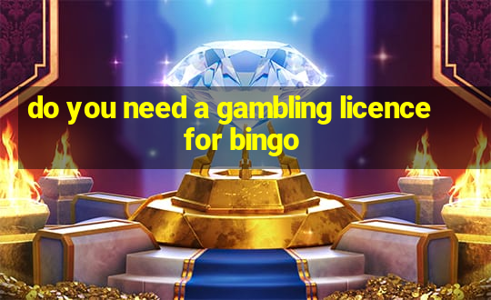 do you need a gambling licence for bingo