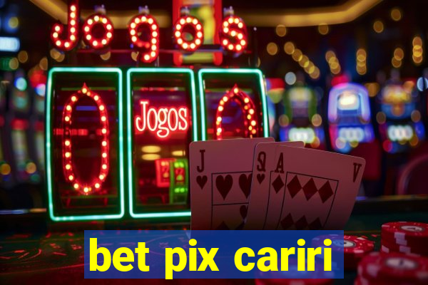 bet pix cariri