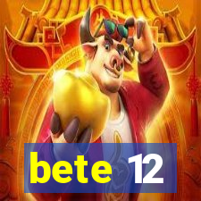 bete 12