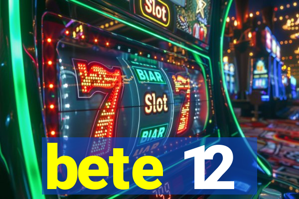 bete 12