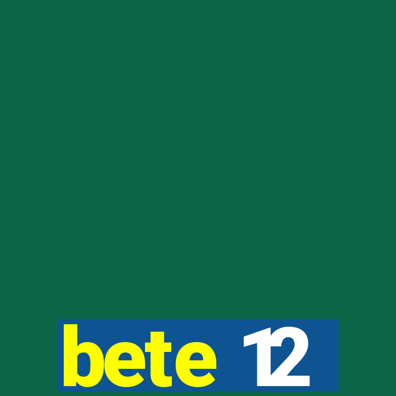 bete 12