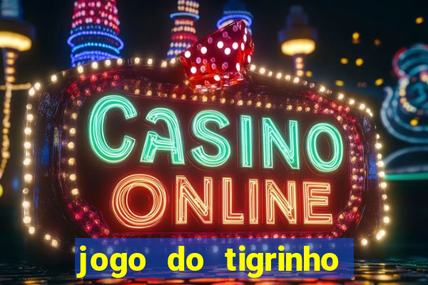 jogo do tigrinho oficial bet