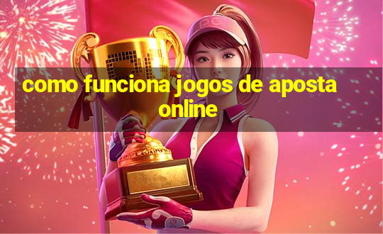 como funciona jogos de aposta online