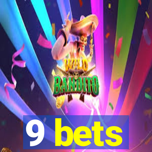 9 bets