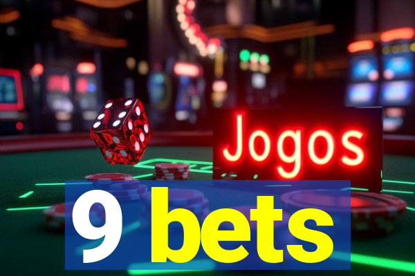 9 bets