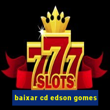 baixar cd edson gomes