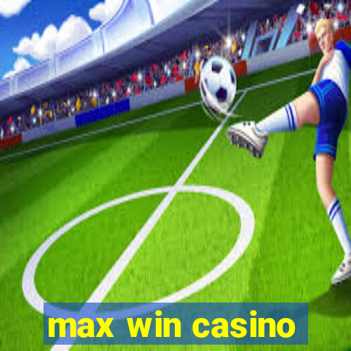 max win casino