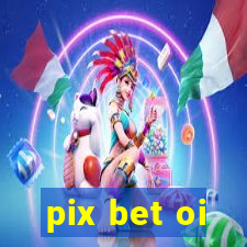 pix bet oi